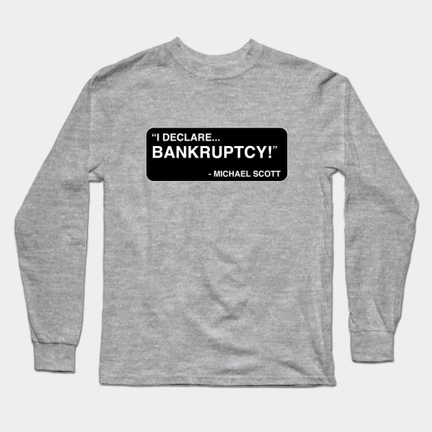 "I declare... BANKRUPTCY!" - Michael Scott Long Sleeve T-Shirt by TMW Design